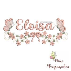 Matriz de Bordado Raminho Flores Borboletas Nome Eloísa
