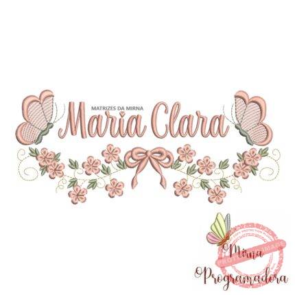 Matriz de Bordado Raminho Flores Borboletas Nome Maria Clara