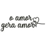 Matriz de Bordado - o Amor Gera Amor